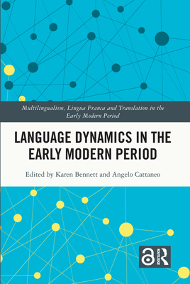 Language Dynamics in the Early Modern Period - Bennett, Karen (Editor), and Cattaneo, Angelo (Editor)