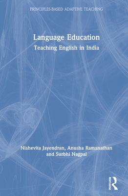 Language Education: Teaching English in India - Jayendran, Nishevita, and Ramanathan, Anusha, and Nagpal, Surbhi