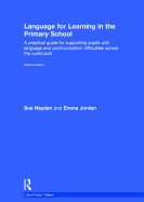 Language for Learning in the Primary School: A practical guide for supporting pupils with language and communication difficulties across the curriculum