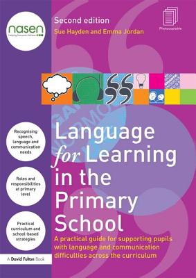 Language for Learning in the Primary School: A practical guide for supporting pupils with language and communication difficulties across the curriculum - Hayden, Sue, and Jordan, Emma