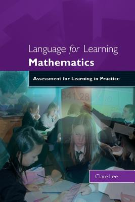 Language for Learning Mathematics: Assessment for Learning in Practice - Lee, Clare