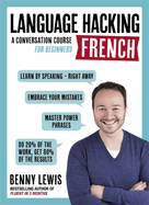 Language Hacking French (Learn How to Speak French - Right Away): A Conversation Course for Beginners