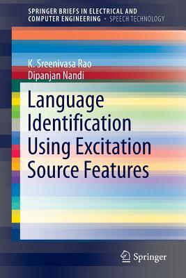 Language Identification Using Excitation Source Features - Rao, K Sreenivasa, and Nandi, Dipanjan