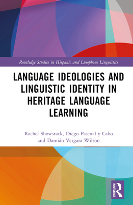 Language Ideologies and Linguistic Identity in Heritage Language Learning - Showstack, Rachel, and Pascual Y Cabo, Diego, and Vergara Wilson, Damin