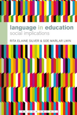Language in Education: Social Implications - Silver, Rita Elaine, and Lwin, Soe Marlar, Dr.