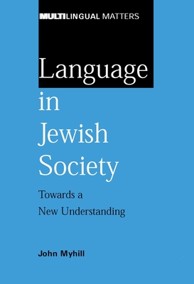 Language in Jewish Society: Towards a New Understanding - Myhill, John, Dr.