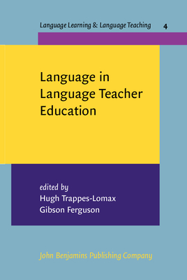 Language in Language Teacher Education - Trappes-Lomax, Hugh, Dr. (Editor), and Ferguson, Gibson, Dr. (Editor)