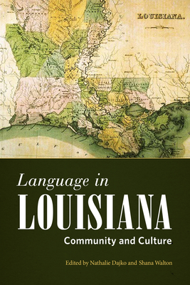 Language in Louisiana: Community and Culture - Dajko, Nathalie (Editor), and Walton, Shana (Editor), and Eble, Connie (Introduction by)