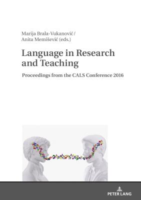 Language in Research and Teaching: Proceedings from the CALS Conference 2016 - Brala Vukanovic, Marija (Editor), and Memisevic, Anita (Editor)