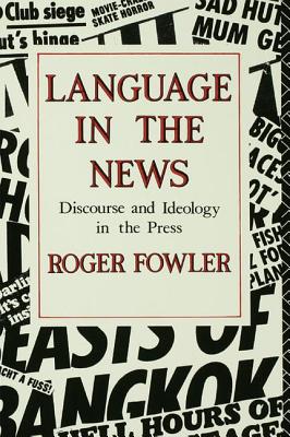 Language in the News: Discourse and Ideology in the Press - Fowler, Roger