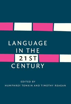 Language in the Twenty-First Century: Selected Papers of the Millennial Conferences of the Center for Research and Documentation on World Language Problems, Held at the University of Hartford and Yale University - Tonkin, Humphrey (Editor), and Reagan, Timothy (Editor)