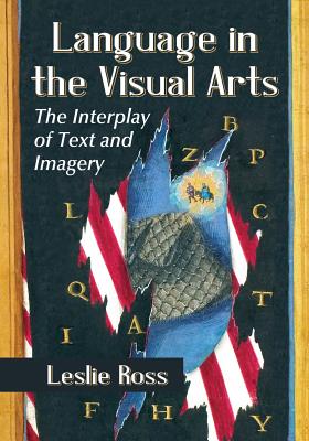 Language in the Visual Arts: The Interplay of Text and Imagery - Ross, Leslie