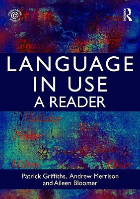 Language in Use: A Reader - Griffiths, Patrick, Professor (Editor), and Merrison, Andrew John (Editor), and Bloomer, Aileen (Editor)