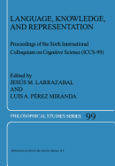 Language, Knowledge, and Representation: Proceedings of the Sixth International Colloquium on Cognitive Science (ICCS-99) - Larrazabal, Jesus M. (Editor), and Prez Miranda, Luis A. (Editor)