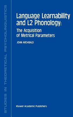 Language Learnability and L2 Phonology: The Acquisition of Metrical Parameters - Archibald, J