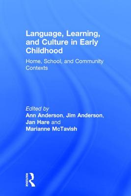 Language, Learning, and Culture in Early Childhood: Home, School, and Community Contexts - Anderson, Ann (Editor), and Anderson, Jim (Editor), and Hare, Jan (Editor)