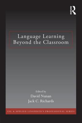 Language Learning Beyond the Classroom - Nunan, David, Professor (Editor), and Richards, Jack C, Professor (Editor)