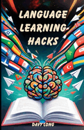 Language Learning Hacks: Easy Tips and Tools for Becoming Fluent Faster in Any Language
