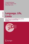 Language, Life, Limits: 10th Conference on Computability in Europe, Cie 2014, Budapest, Hungary, June 23-27, 2014, Proceedings - Beckmann, Arnold (Editor), and Csuhaj-Varj, Ersbet (Editor), and Meer, Klaus (Editor)