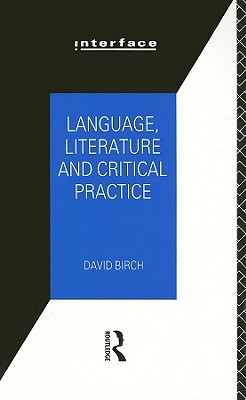 Language, Literature and Critical Practice: Ways of Analysing Text - Birch, David
