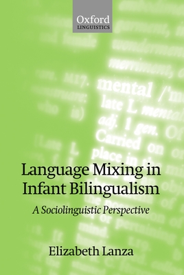 Language Mixing in Infant Bilingualism: A Sociolinguistic Perspective - Lanza, Elizabeth