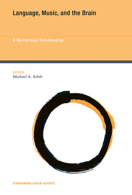 Language, Music, and the Brain: A Mysterious Relationship - Arbib, Michael A (Editor)