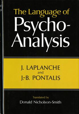 Language of Psycho-Analysis - LaPlanche, Jean, and Pontalis, Jean-Bertrand
