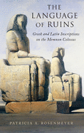 Language of Ruins: Greek and Latin Inscriptions on the Memnon Colossus