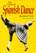 Language of Spanish Dance - Vittucci, Matteo Marcellus, and Goya, Carola, and Cragun, Richard (Foreword by)