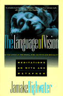 Language of Vision: Meditations on Myth and Metaphor - Highwater, Jamake