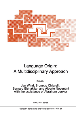 Language Origin: A Multidisciplinary Approach - Wind, Jan (Editor), and Chiarelli, Brunetto (Editor), and Bichakjian, Bernard (Editor)