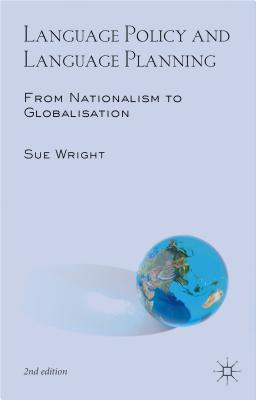 Language Policy and Language Planning: From Nationalism to Globalisation - Wright, Sue, Dr.