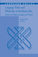 Language Policy and Modernity in Southeast Asia: Malaysia, the Philippines, Singapore, and Thailand