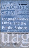 Language Politics, Elites, and the Public Sphere - Naregal, Veena, and Nasegal, Veena