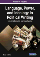 Language, Power, and Ideology in Political Writing: Emerging Research and Opportunities