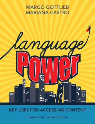 Language Power: Key Uses for Accessing Content - Gottlieb, Margo, Dr., Ed.D., and Castro, Mariana