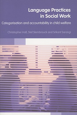 Language Practices in Social Work: Categorisation and Accountability in Child Welfare - Hall, Christopher, and Slembrouck, Stefaan, and Sarangi, Srikant