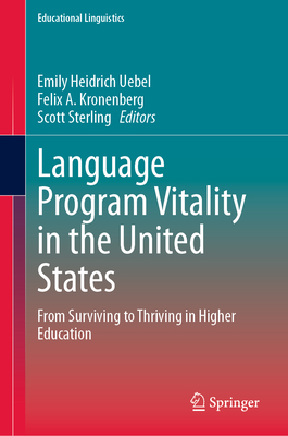 Language Program Vitality in the United States: From Surviving to Thriving in Higher Education - Heidrich Uebel, Emily (Editor), and Kronenberg, Felix A. (Editor), and Sterling, Scott (Editor)