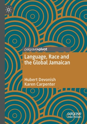 Language, Race and the Global Jamaican - Devonish, Hubert, and Carpenter, Karen