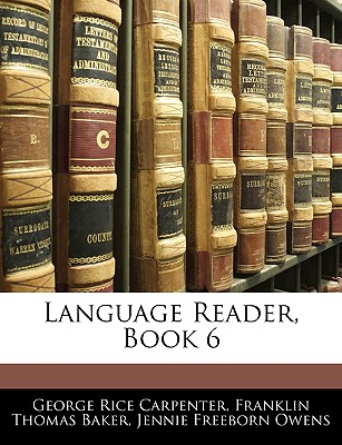 Language Reader, Book 6 - Carpenter, George Rice, and Baker, Franklin Thomas, and Owens, Jennie Freeborn