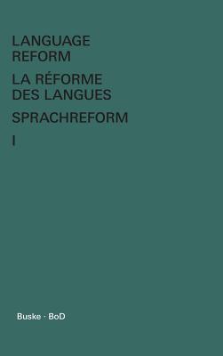 Language Reform - La rforme des langues - Sprachreform / Language Reform - La rforme des langues - Sprachreform Volume I - Fodor, Istvn (Editor), and Hagge, Claude (Editor)