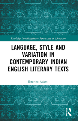 Language, Style and Variation in Contemporary Indian English Literary Texts - Adami, Esterino