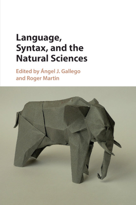 Language, Syntax, and the Natural Sciences - Gallego, ngel J (Editor), and Martin, Roger (Editor)