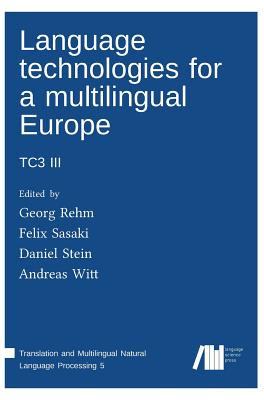 Language technologies for a multilingual Europe - Rehm, Georg (Editor), and Stein, Daniel (Editor), and Sasaki, Felix (Editor)