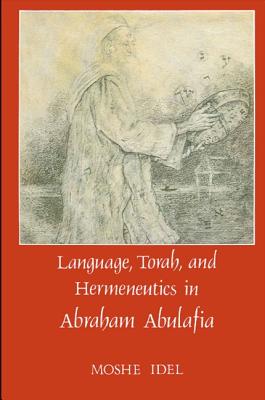 Language, Torah, and Hermeneutics in Abraham Abulafia - Idel, Moshe