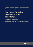 Language Varieties Between Norms and Attitudes: South Slavic Perspectives- Proceedings from the 2013 CALS Conference