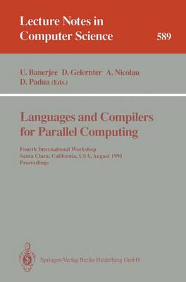Languages and Compilers for Parallel Computing: Fourth International Workshop, Santa Clara, California, Usa, August 7-9, 1991. Proceedings - Banerjee, Utpal (Editor), and Gelernter, David (Editor), and Nicolau, Alex (Editor)