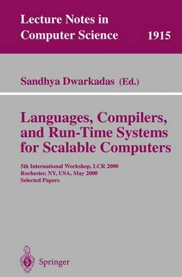 Languages, Compilers, and Run-Time Systems for Scalable Computers: 5th International Workshop, Lcr 2000 Rochester, Ny, Usa, May 25-27, 2000 Selected Papers - Dwarkadas, Sandhya (Editor)