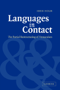Languages in Contact: The Partial Restructuring of Vernaculars - Holm, John, Professor