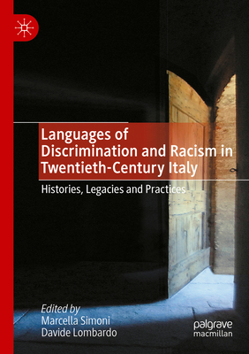 Languages of Discrimination and Racism in Twentieth-Century Italy: Histories, Legacies and Practices - Simoni, Marcella (Editor), and Lombardo, Davide (Editor)